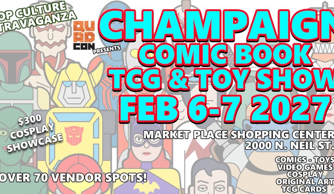 Champaign Comic Book TCG & Toy Show – February 6 – 7, 2027